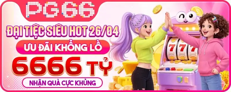 4pg66 Đại tiệc tiền thưởng khổng lồ thưởng đến 6.666 tỷ